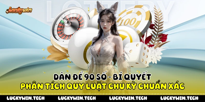 Dàn Đề 90 Số - Bí Quyết Phân Tích Quy Luật Chu Kỳ Chuẩn Xác