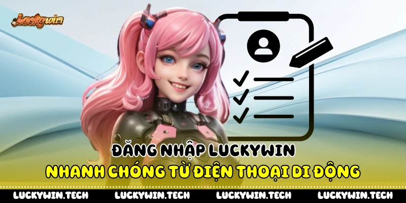Đăng nhập LUCKYWIN nhanh chóng từ điện thoại di động