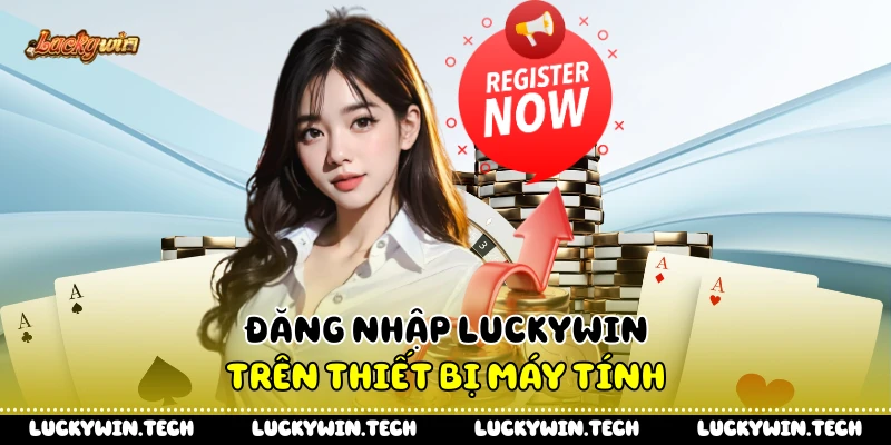 Đăng nhập LUCKYWIN trên thiết bị máy tính