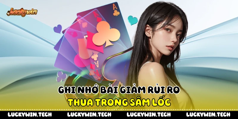 Ghi nhớ bài giảm rủi ro thua trong sâm lốc