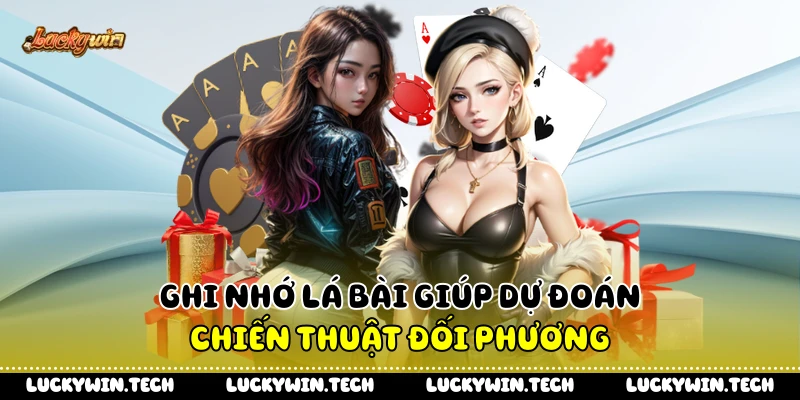 Ghi nhớ lá bài giúp dự đoán chiến thuật đối phương