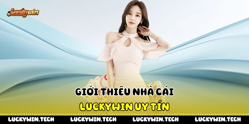 Giới thiệu nhà cái LUCKYWIN uy tín