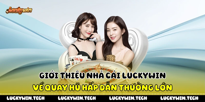 Giới thiệu nhà cái LUCKYWIN về quay hũ hấp dẫn thưởng lớn