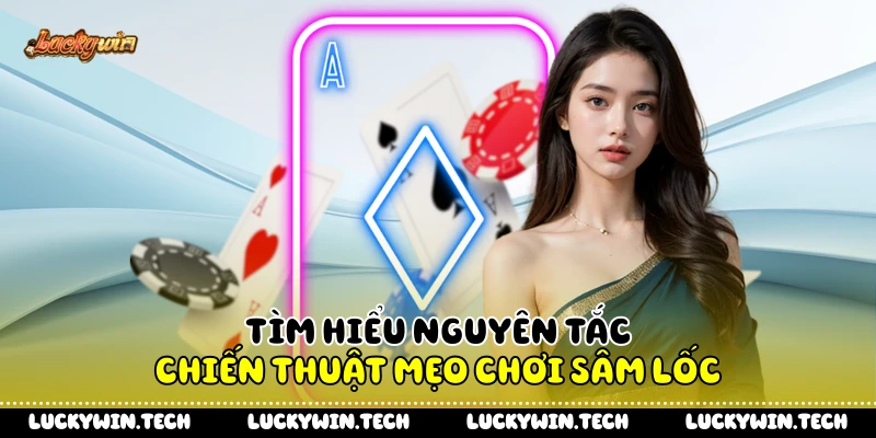 Tìm hiểu nguyên tắc chiến thuật mẹo chơi sâm lốc